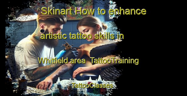 Skinart How to enhance artistic tattoo skills in Whitfield area | TattooTraining | TattooClasses | SkinartTraining-Canada