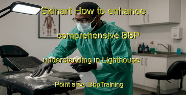 Skinart How to enhance comprehensive BBP understanding in Lighthouse Point area | BbpTraining | BbpClasses | SkinartTraining-Canada