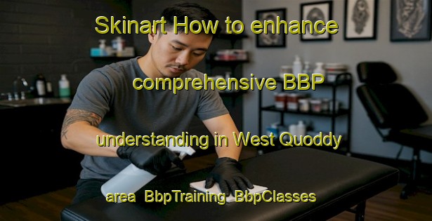 Skinart How to enhance comprehensive BBP understanding in West Quoddy area | BbpTraining | BbpClasses | SkinartTraining-Canada