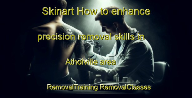 Skinart How to enhance precision removal skills in Atholville area | #RemovalTraining #RemovalClasses #SkinartTraining-Canada