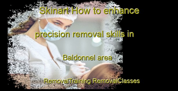 Skinart How to enhance precision removal skills in Baldonnel area | #RemovalTraining #RemovalClasses #SkinartTraining-Canada