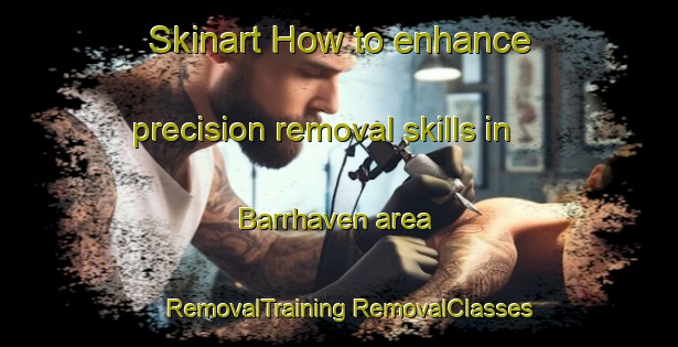 Skinart How to enhance precision removal skills in Barrhaven area | #RemovalTraining #RemovalClasses #SkinartTraining-Canada