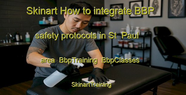 Skinart How to integrate BBP safety protocols in St  Paul area | BbpTraining | BbpClasses | SkinartTraining-Canada