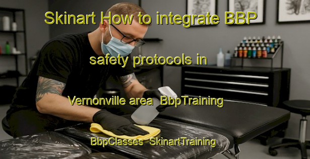Skinart How to integrate BBP safety protocols in Vernonville area | BbpTraining | BbpClasses | SkinartTraining-Canada