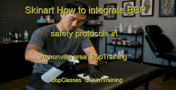Skinart How to integrate BBP safety protocols in Vernonville area | BbpTraining | BbpClasses | SkinartTraining-Canada