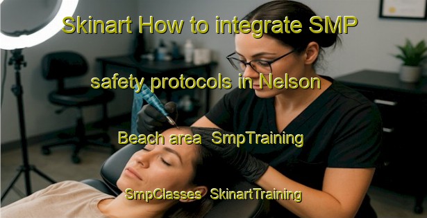 Skinart How to integrate SMP safety protocols in Nelson Beach area | SmpTraining | SmpClasses | SkinartTraining-Canada