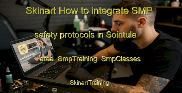 Skinart How to integrate SMP safety protocols in Sointula area | SmpTraining | SmpClasses | SkinartTraining-Canada