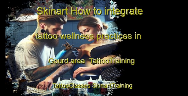 Skinart How to integrate tattoo wellness practices in Gourd area | #TattooTraining #TattooClasses #SkinartTraining-Canada