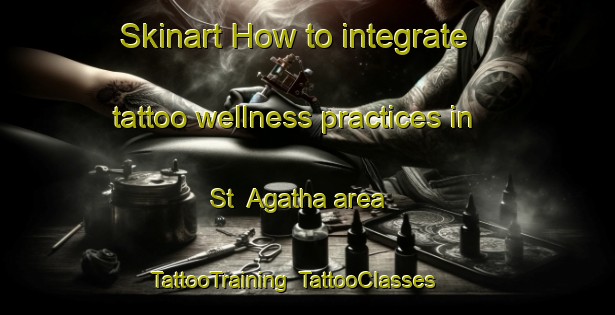 Skinart How to integrate tattoo wellness practices in St  Agatha area | TattooTraining | TattooClasses | SkinartTraining-Canada