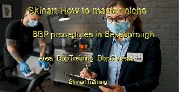 Skinart How to master niche BBP procedures in Bessborough area | BbpTraining | BbpClasses | SkinartTraining-Canada