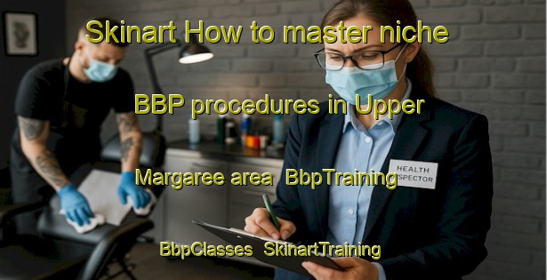 Skinart How to master niche BBP procedures in Upper Margaree area | BbpTraining | BbpClasses | SkinartTraining-Canada