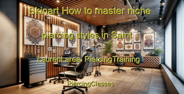 Skinart How to master niche piercing styles in Saint Laurent area | PiercingTraining | PiercingClasses | SkinartTraining-Canada
