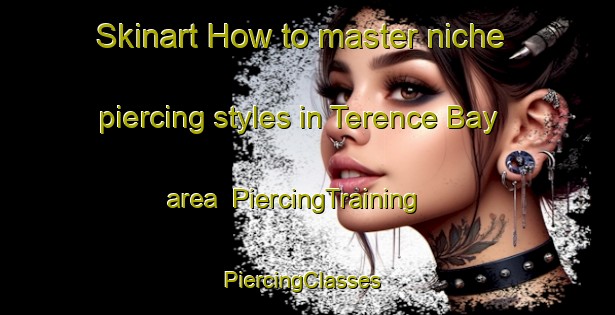 Skinart How to master niche piercing styles in Terence Bay area | PiercingTraining | PiercingClasses | SkinartTraining-Canada