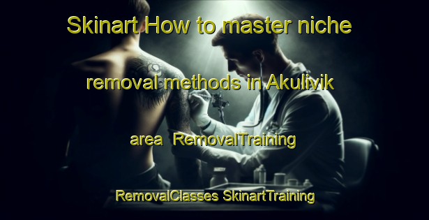 Skinart How to master niche removal methods in Akulivik area | #RemovalTraining #RemovalClasses #SkinartTraining-Canada