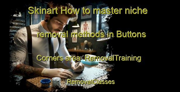 Skinart How to master niche removal methods in Buttons Corners area | RemovalTraining | RemovalClasses | SkinartTraining-Canada