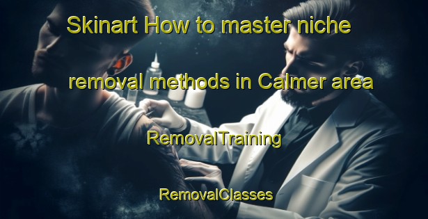Skinart How to master niche removal methods in Calmer area | RemovalTraining | RemovalClasses | SkinartTraining-Canada