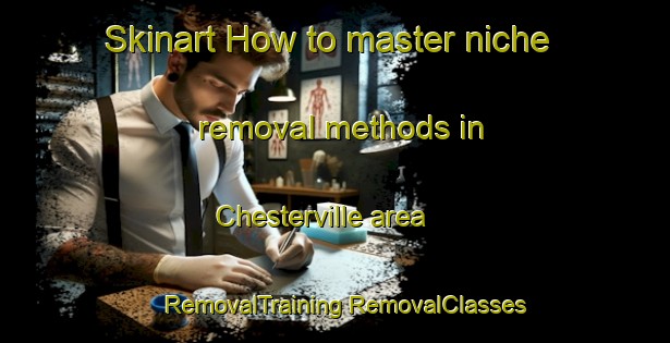 Skinart How to master niche removal methods in Chesterville area | #RemovalTraining #RemovalClasses #SkinartTraining-Canada