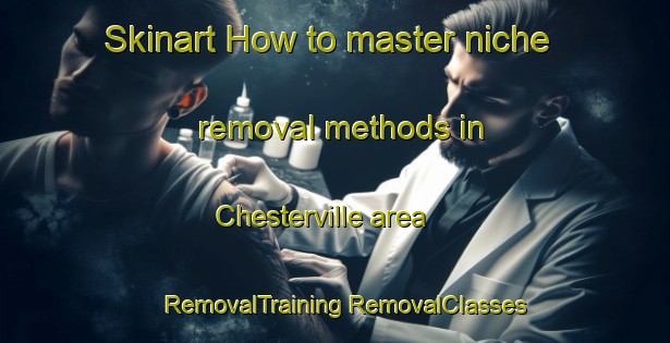 Skinart How to master niche removal methods in Chesterville area | #RemovalTraining #RemovalClasses #SkinartTraining-Canada