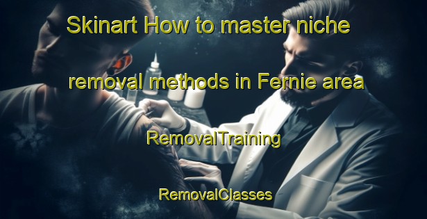 Skinart How to master niche removal methods in Fernie area | RemovalTraining | RemovalClasses | SkinartTraining-Canada
