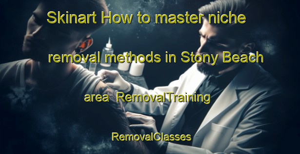 Skinart How to master niche removal methods in Stony Beach area | RemovalTraining | RemovalClasses | SkinartTraining-Canada