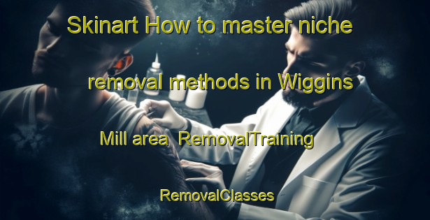Skinart How to master niche removal methods in Wiggins Mill area | RemovalTraining | RemovalClasses | SkinartTraining-Canada