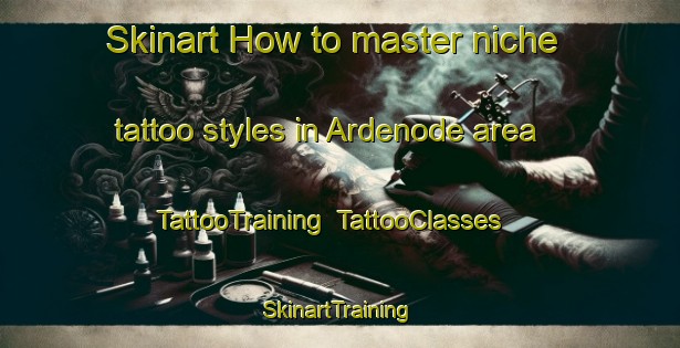 Skinart How to master niche tattoo styles in Ardenode area | TattooTraining | TattooClasses | SkinartTraining-Canada