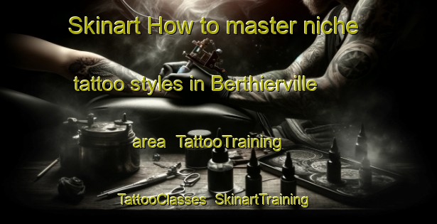 Skinart How to master niche tattoo styles in Berthierville area | TattooTraining | TattooClasses | SkinartTraining-Canada