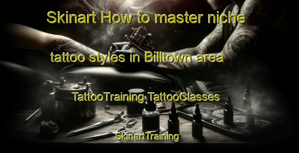 Skinart How to master niche tattoo styles in Billtown area | #TattooTraining #TattooClasses #SkinartTraining-Canada