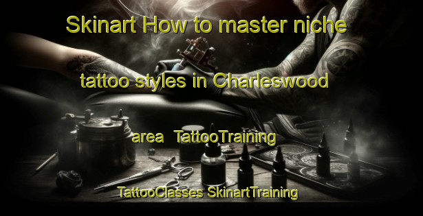 Skinart How to master niche tattoo styles in Charleswood area | #TattooTraining #TattooClasses #SkinartTraining-Canada