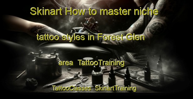 Skinart How to master niche tattoo styles in Forest Glen area | TattooTraining | TattooClasses | SkinartTraining-Canada