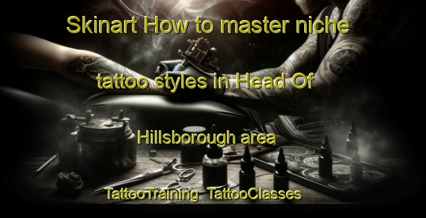 Skinart How to master niche tattoo styles in Head Of Hillsborough area | TattooTraining | TattooClasses | SkinartTraining-Canada