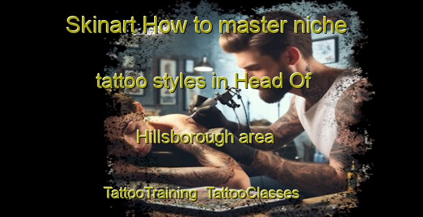 Skinart How to master niche tattoo styles in Head Of Hillsborough area | TattooTraining | TattooClasses | SkinartTraining-Canada