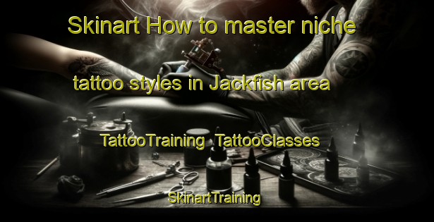 Skinart How to master niche tattoo styles in Jackfish area | TattooTraining | TattooClasses | SkinartTraining-Canada