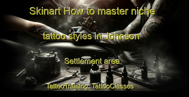 Skinart How to master niche tattoo styles in Johnson Settlement area | TattooTraining | TattooClasses | SkinartTraining-Canada