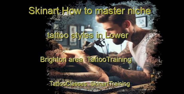 Skinart How to master niche tattoo styles in Lower Brighton area | TattooTraining | TattooClasses | SkinartTraining-Canada