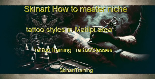 Skinart How to master niche tattoo styles in Matilpi area | TattooTraining | TattooClasses | SkinartTraining-Canada