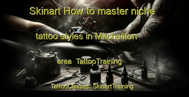 Skinart How to master niche tattoo styles in Mitchellton area | TattooTraining | TattooClasses | SkinartTraining-Canada