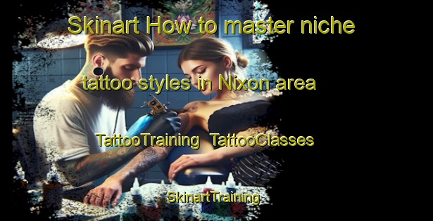 Skinart How to master niche tattoo styles in Nixon area | TattooTraining | TattooClasses | SkinartTraining-Canada