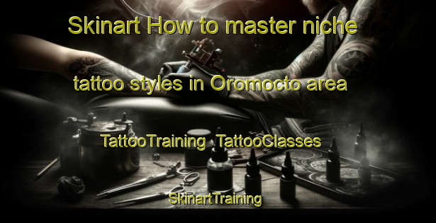 Skinart How to master niche tattoo styles in Oromocto area | TattooTraining | TattooClasses | SkinartTraining-Canada