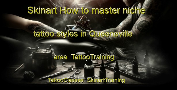Skinart How to master niche tattoo styles in Queensville area | TattooTraining | TattooClasses | SkinartTraining-Canada