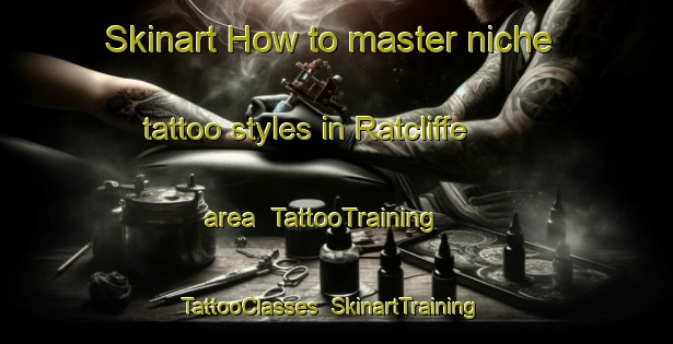 Skinart How to master niche tattoo styles in Ratcliffe area | TattooTraining | TattooClasses | SkinartTraining-Canada