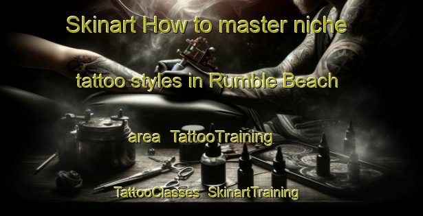 Skinart How to master niche tattoo styles in Rumble Beach area | TattooTraining | TattooClasses | SkinartTraining-Canada