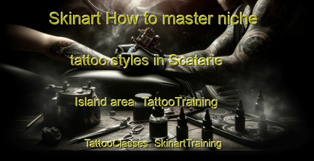 Skinart How to master niche tattoo styles in Scatarie Island area | TattooTraining | TattooClasses | SkinartTraining-Canada