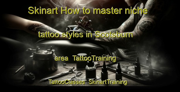 Skinart How to master niche tattoo styles in Scotsburn area | TattooTraining | TattooClasses | SkinartTraining-Canada