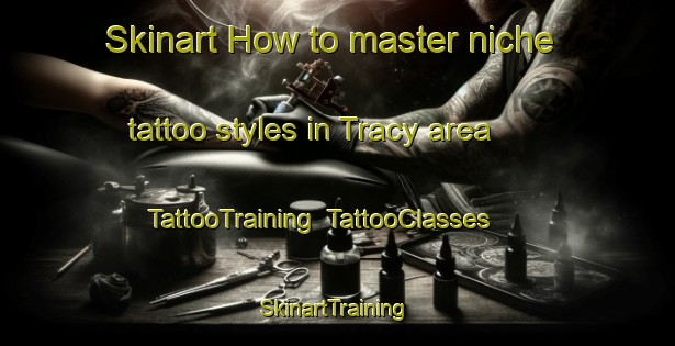 Skinart How to master niche tattoo styles in Tracy area | TattooTraining | TattooClasses | SkinartTraining-Canada