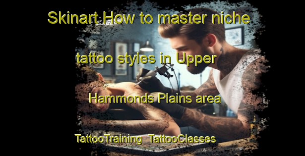 Skinart How to master niche tattoo styles in Upper Hammonds Plains area | TattooTraining | TattooClasses | SkinartTraining-Canada