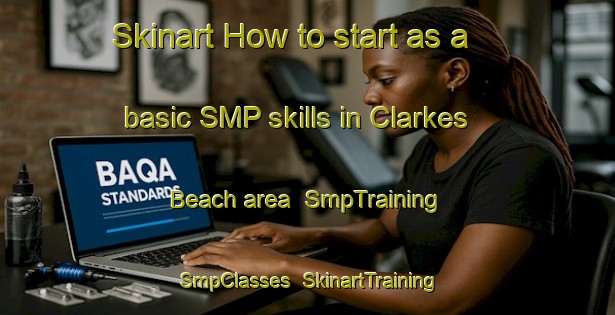Skinart How to start as a basic SMP skills in Clarkes Beach area | SmpTraining | SmpClasses | SkinartTraining-Canada