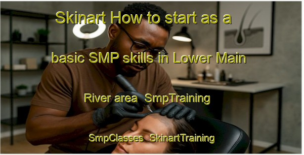 Skinart How to start as a basic SMP skills in Lower Main River area | SmpTraining | SmpClasses | SkinartTraining-Canada