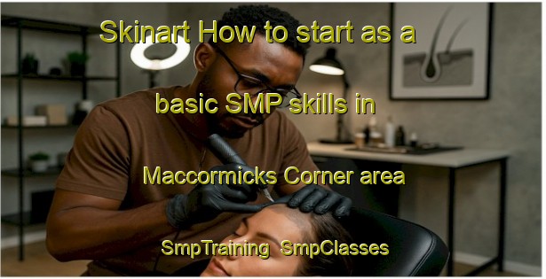 Skinart How to start as a basic SMP skills in Maccormicks Corner area | SmpTraining | SmpClasses | SkinartTraining-Canada