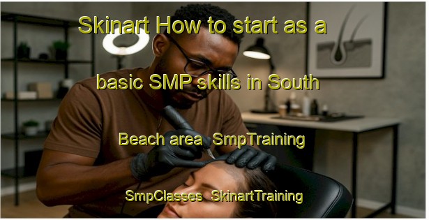Skinart How to start as a basic SMP skills in South Beach area | SmpTraining | SmpClasses | SkinartTraining-Canada
